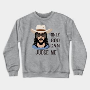 Only God Can Judge Me Crewneck Sweatshirt